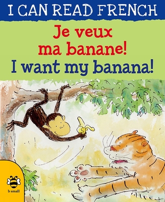 Je Veux Ma Banane! / I Want My Banana! 191150956X Book Cover