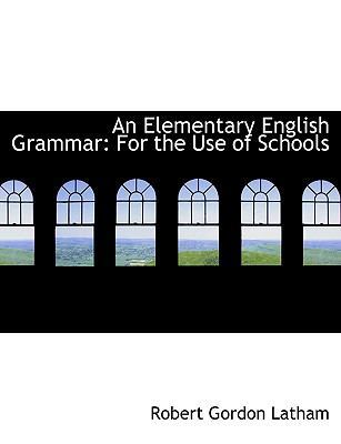 An Elementary English Grammar: For the Use of S... [Large Print] 0554404796 Book Cover