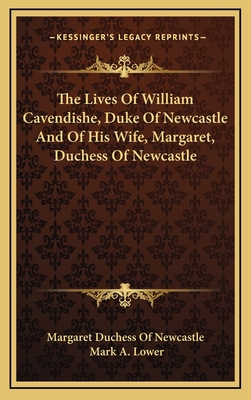 The Lives Of William Cavendishe, Duke Of Newcas... 1163511064 Book Cover