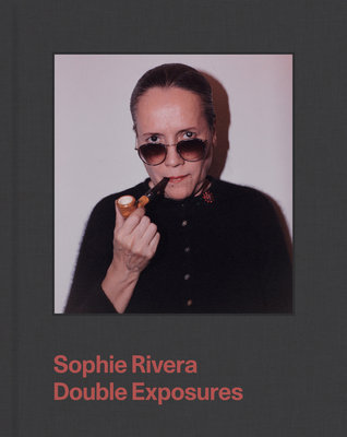 Sophie Rivera: Double Exposures 1597115975 Book Cover