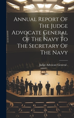 Annual Report Of The Judge Advocate General Of ... 1020602325 Book Cover