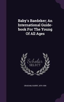 Baby's Baedeker; An International Guide-book Fo... 1348152141 Book Cover