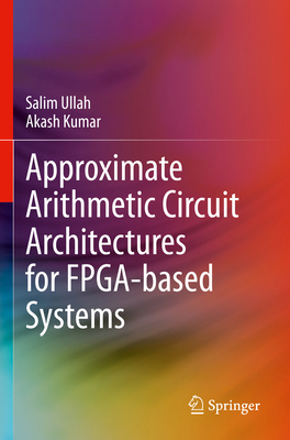Approximate Arithmetic Circuit Architectures fo... 3031212967 Book Cover
