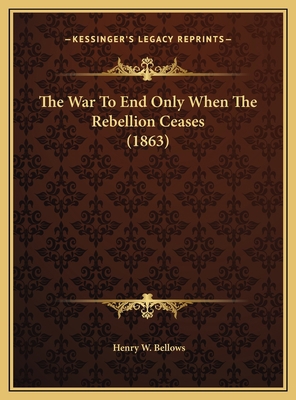 The War To End Only When The Rebellion Ceases (... 1169382088 Book Cover