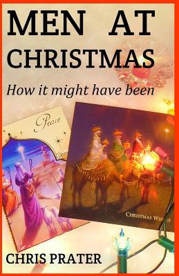 Men At Christmas: How It might have been 1503245039 Book Cover