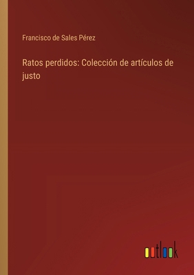 Ratos perdidos: Colección de artículos de justo [Spanish] 3368033174 Book Cover