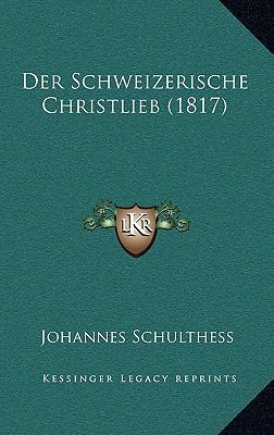 Der Schweizerische Christlieb (1817) [German] 1168045215 Book Cover