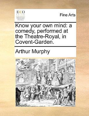 Know Your Own Mind: A Comedy, Performed at the ... 117075130X Book Cover