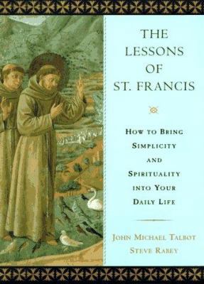 The Lessons of Saint Francis: How to Bring Simp... 0525943145 Book Cover