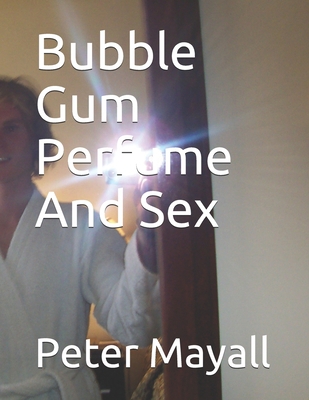 Bubble Gum Perfume And Sex B088T2ZZPW Book Cover