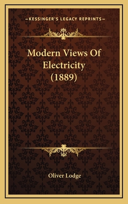 Modern Views of Electricity (1889) 1164418300 Book Cover
