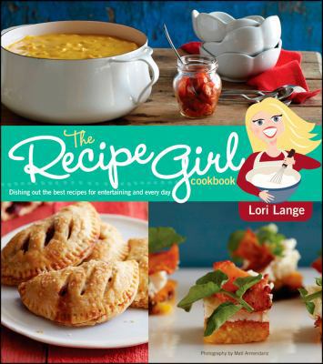 The Recipe Girl Cookbook: Dishing Out the Best ... 1118282396 Book Cover