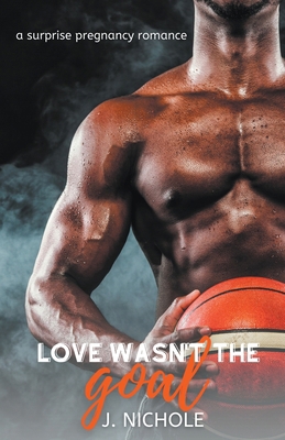 Love Wasn't the Goal: A Surprise Pregnancy Romance B0CK57884B Book Cover