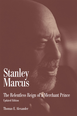 Stanley Marcus: The Relentless Reign of a Merch... 1933337745 Book Cover