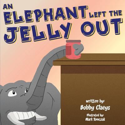 An Elephant Left the Jelly Out 1539040747 Book Cover