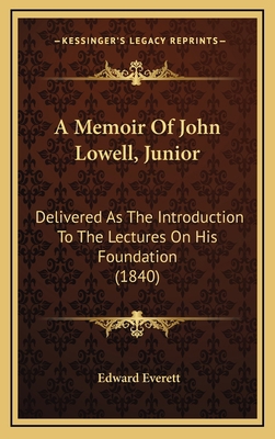 A Memoir Of John Lowell, Junior: Delivered As T... 1168905907 Book Cover