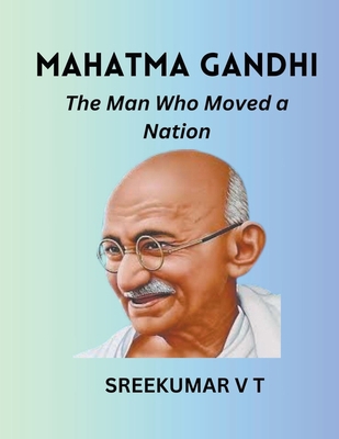 Mahatma Gandhi: The Man Who Moved a Nation B0CY7R6P5W Book Cover