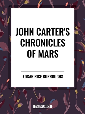 John Carter's Chronicles of Mars: A Princess of... B0D3TVCLXQ Book Cover
