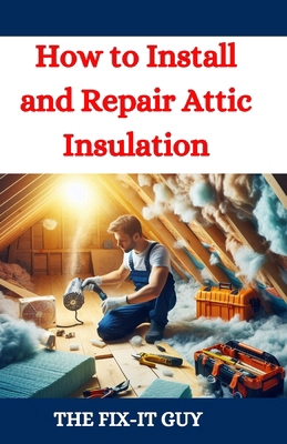 How to Install and Repair Attic Insulation: Sav...            Book Cover