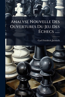 Analyse Nouvelle Des Ouvertures Du Jeu Des Ã... [French] 1024513106 Book Cover