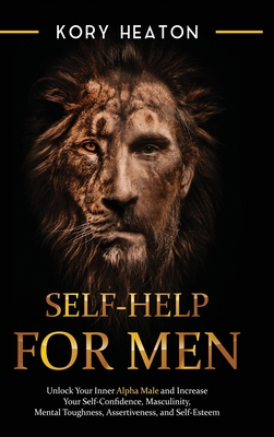 Self-Help for Men: Unlock Your Inner Alpha Male... 1952559634 Book Cover