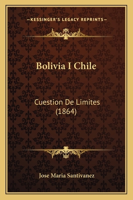 Bolivia I Chile: Cuestion De Limites (1864) 1166432890 Book Cover