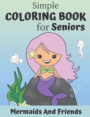 Simple Coloring Book For Seniors: Mermaids And ... B08GB254FT Book Cover