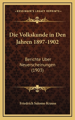 Die Volkskunde in Den Jahren 1897-1902: Bericht... [German] 1168535956 Book Cover