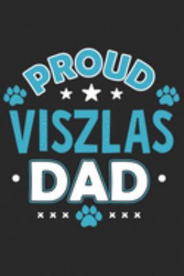 Proud Viszlas Dad: Funny Cool Viszlas Dog Journal | Great Awesome Notebook (Workbook | Diary | Planner )- 6x9 - 120 Dot Grid Pages With An Awesome ... For Proud Dog Dads, Pet Owners, Enthusiasts