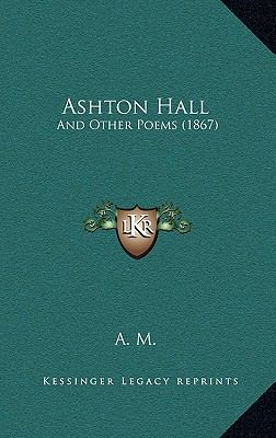 Ashton Hall: And Other Poems (1867) 1169131042 Book Cover