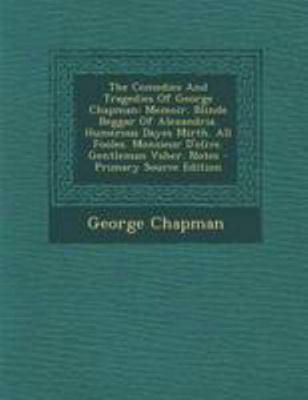 The Comedies and Tragedies of George Chapman: M... [Afrikaans] 1295046814 Book Cover