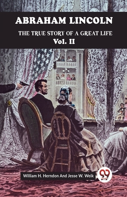 Abraham Lincoln The True Story Of A Great Life ... 935995229X Book Cover