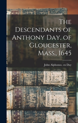 The Descendants of Anthony Day, of Gloucester, ... 1016549172 Book Cover