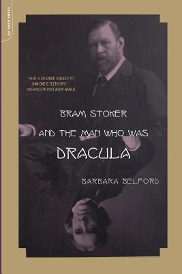 Bram Stoker and the Man Who Was Dracula 0306810980 Book Cover