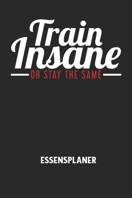 TRAIN INSANE OR STAY THE SAME - Essensplaner: W... [German] B084DGF78K Book Cover