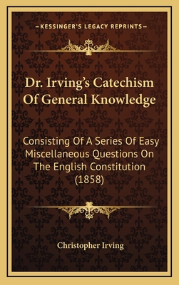 Dr. Irving's Catechism Of General Knowledge: Co... 1167062752 Book Cover