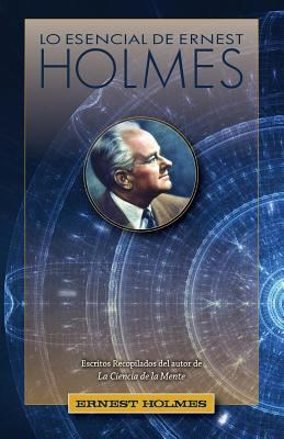 Lo Esencial de Ernest Holmes [Spanish] 0917849469 Book Cover