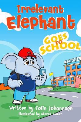 Irrelevant Elephant Goes to School 138981064X Book Cover
