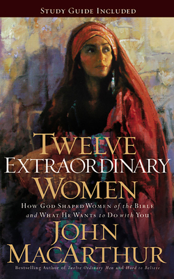 Twelve Extraordinary Women: How God Shaped Wome... 1713529432 Book Cover