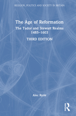 The Age of Reformation: The Tudor and Stewart R... 1032186216 Book Cover