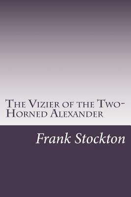 The Vizier of the Two-Horned Alexander 1499684703 Book Cover