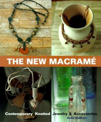 The New Macrame: Contemporary Knotted Jewelry &... 1579901638 Book Cover