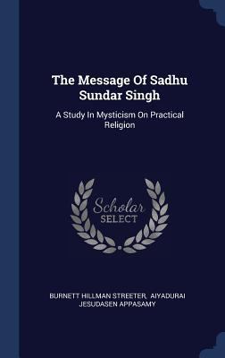 The Message Of Sadhu Sundar Singh: A Study In M... 1340537818 Book Cover