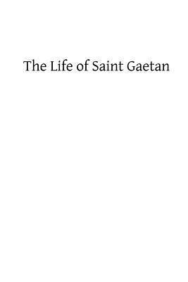 The Life of Saint Gaetan: Founder of the Order ... 1484924657 Book Cover