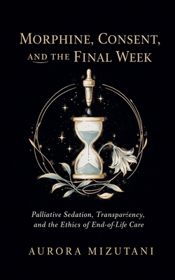 Morphine, Consent, and the Final Week B0GQ82Q8X9 Book Cover