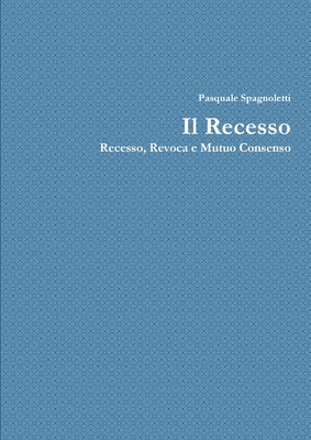 Il Recesso: Recesso, Revoca e Mutuo dissenso [Italian] 1326440284 Book Cover
