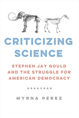 Criticizing Science: Stephen Jay Gould and the ... 1421450151 Book Cover