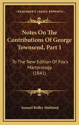 Notes On The Contributions Of George Townsend, ... 1165063468 Book Cover