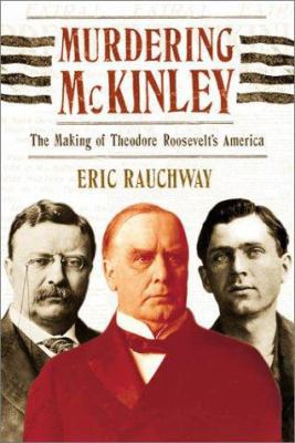 Murdering McKinley: The Making of Theodore Roos... 0809071703 Book Cover