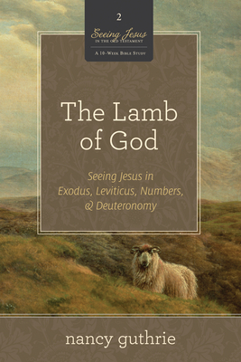 The Lamb of God: Seeing Jesus in Exodus, Leviti... 1433532980 Book Cover